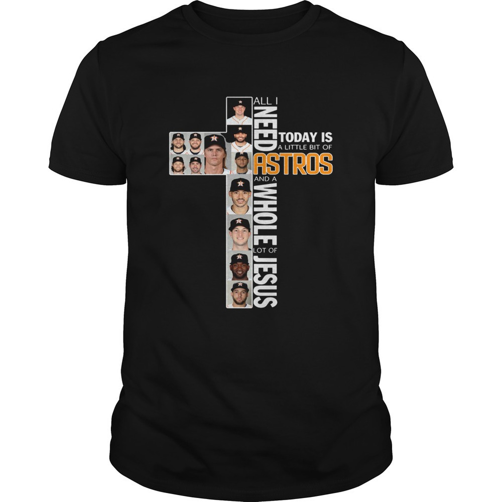 All I Need Today Is A Little Bit Of Astros And Jesus Shirt